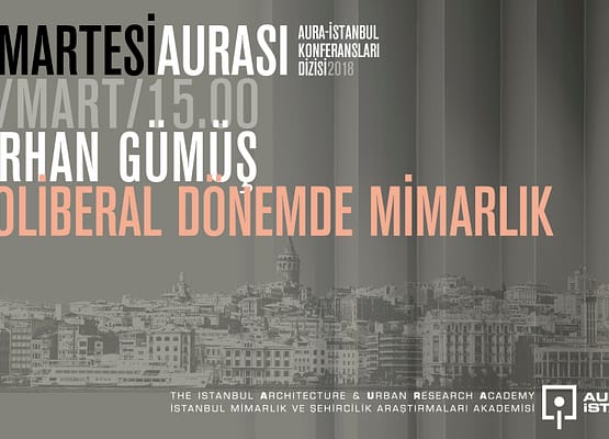 Cumartesi Aurası: Korhan Gümüş “Neoliberal Dönemde Mimarlık”
