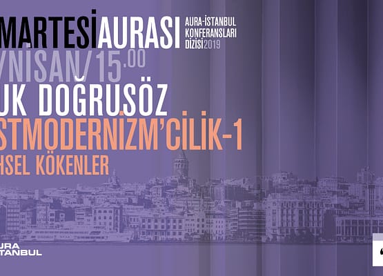 Cumartesi Aurası: Ufuk Doğrusöz “Postmodernizm’cilik 1: Tarihsel Kökenler”