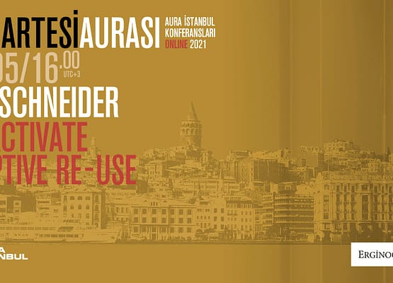 Cumartesi Aurası: Ute Schneider “Re-Activate by Adaptive Re-use”