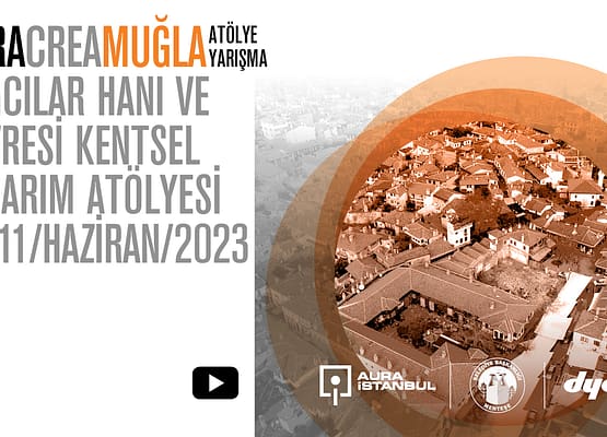 AURA Crea: ”Muğla Yağcılar Hanı ve Çevresi Kentsel Tasarım Atölyesi” başlıyor!