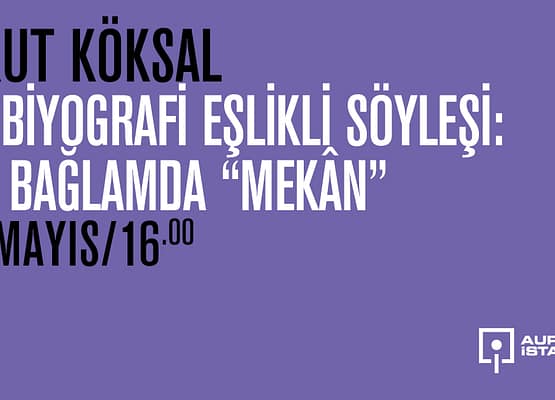 Aykut Köksal – Otobiyografi Eşlikli Söyleşi: Her Bağlamda “Mekân”