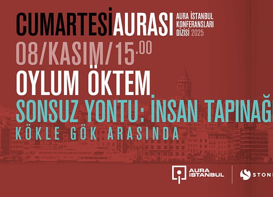 Cumartesi Aurası: Oylum Öktem “Sonsuz Yontu: İnsan Tapınağı Kökle Gök Arasında”