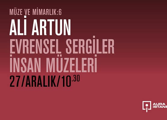 Müze ve Mimarlık 6: Ali Artun “Evrensel Sergiler İnsan Müzeleri”